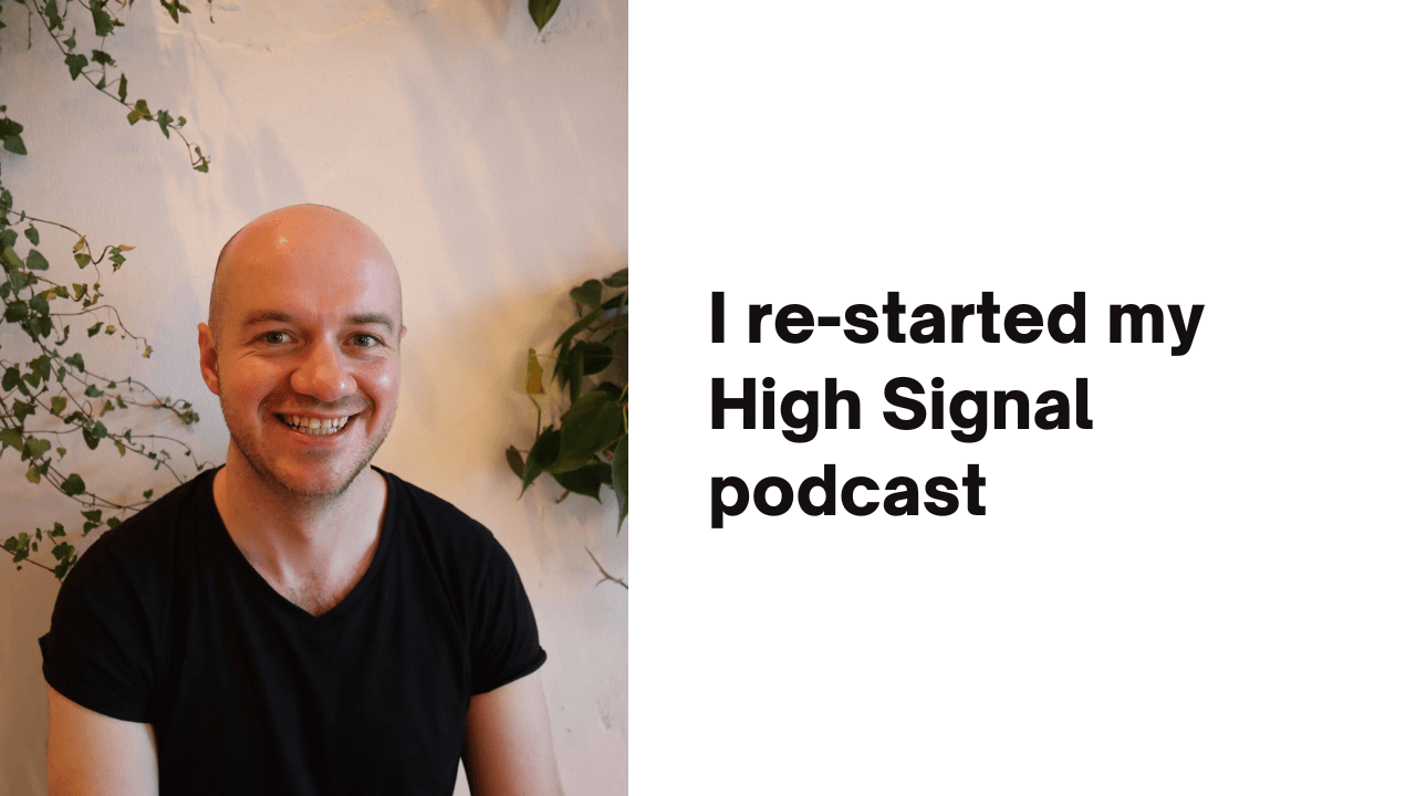 I'm restarting the High Signal podcast